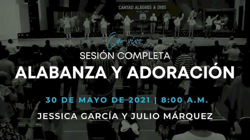 30 de mayo de 2021 - 8:00 a.m. I Alabanza y adoración