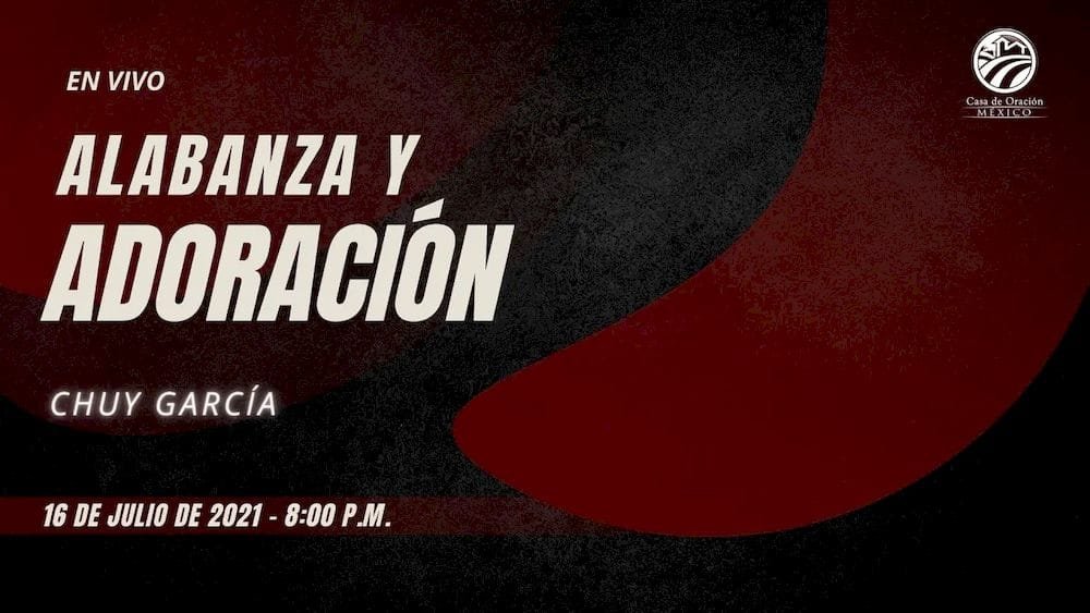 16 de julio de 2021 - 8:00 p.m. / Alabanza y adoración