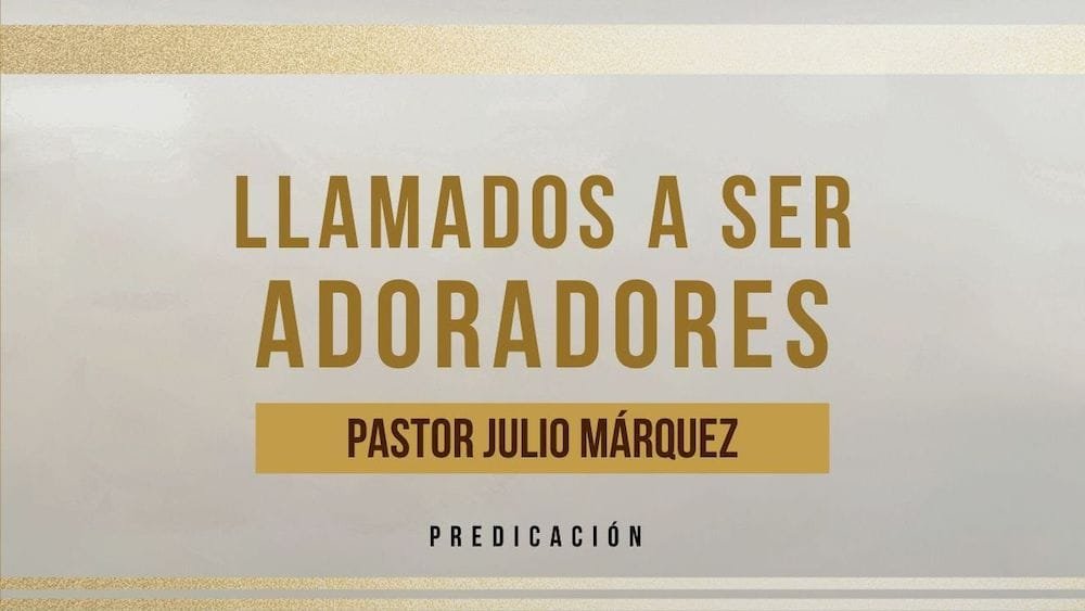 Llamados a ser adoradores