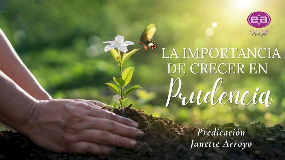 La importancia de crecer en prudencia