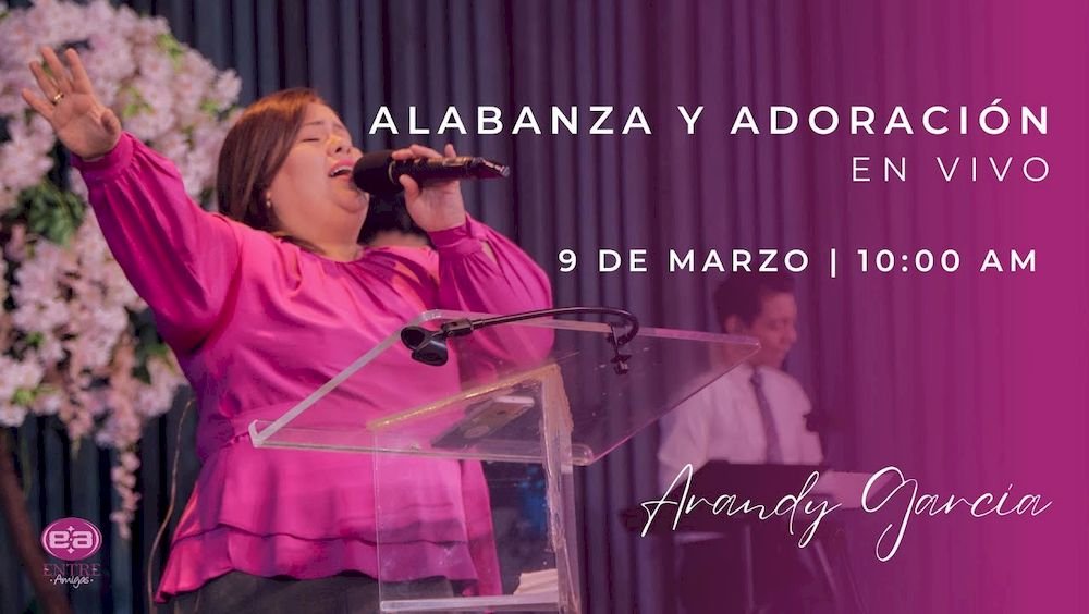 9 de marzo de 2024 - 10:00 a.m. / Alabanza y adoración
