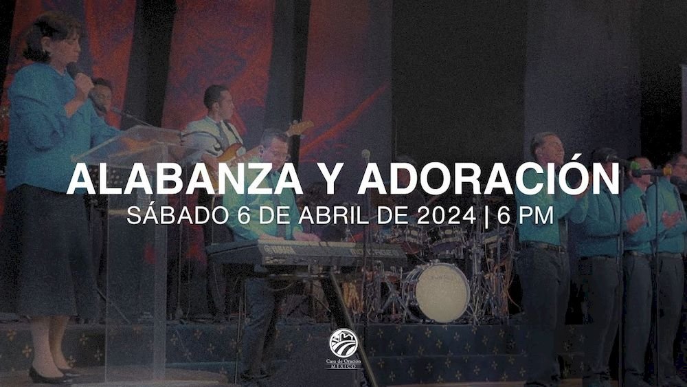 6 de abril de 2024 - 6:00 p.m. / Alabanza y adoración
