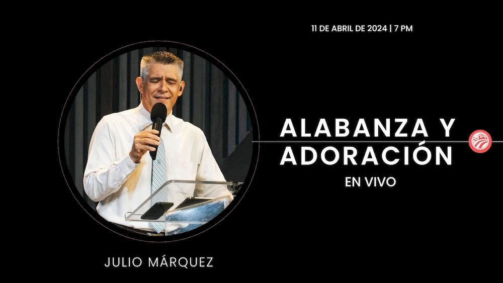 11 de abril de 2024 - 7:00 p.m. / Alabanza y adoración