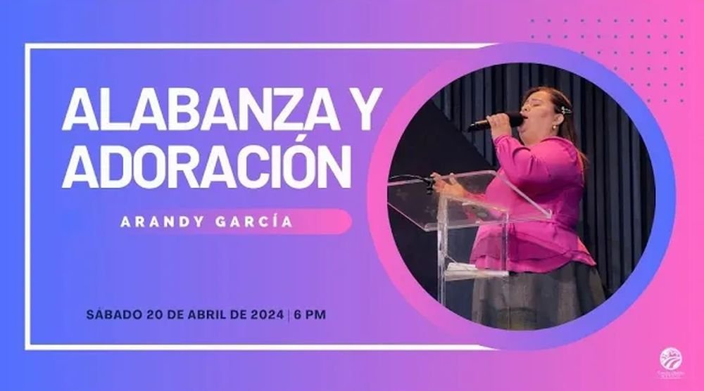 20 de abril de 2024 - 6:00 p.m. / Alabanza y adoración