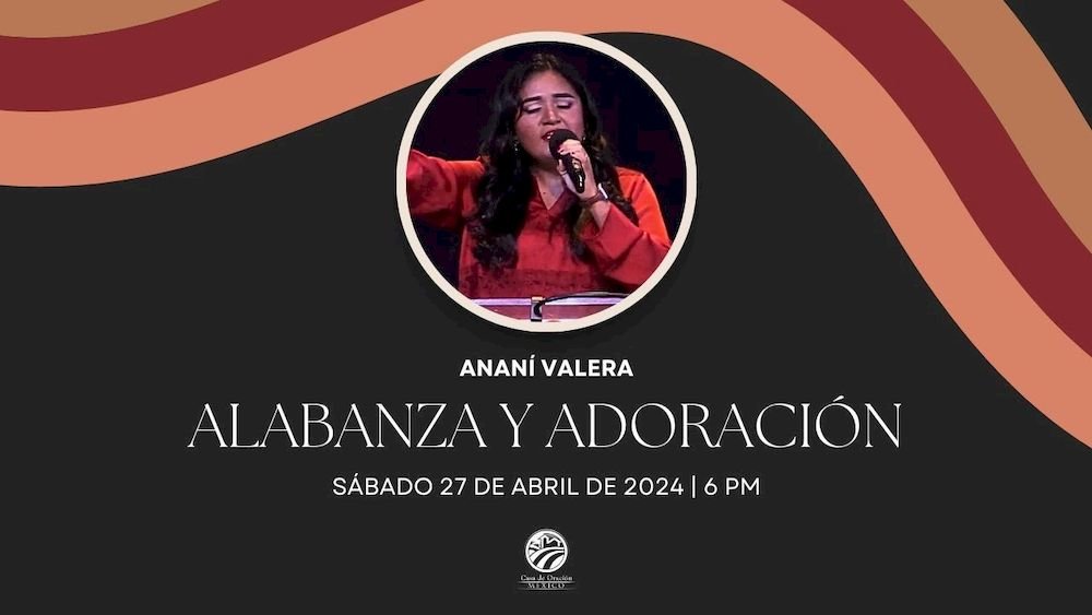27 de abril de 2024 - 6:00 p.m. / Alabanza y adoración