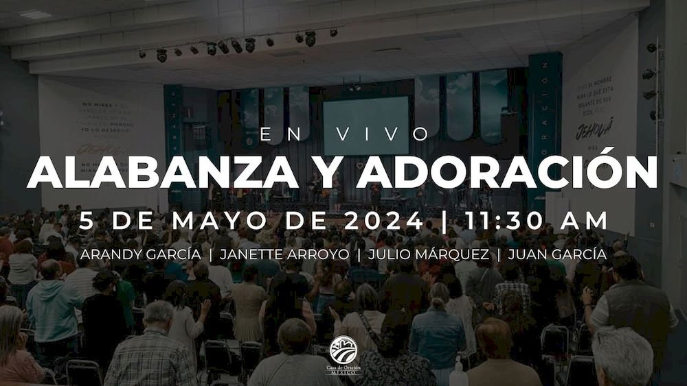 5 de mayo de 2024 - 11:30 a.m. / Alabanza y adoración