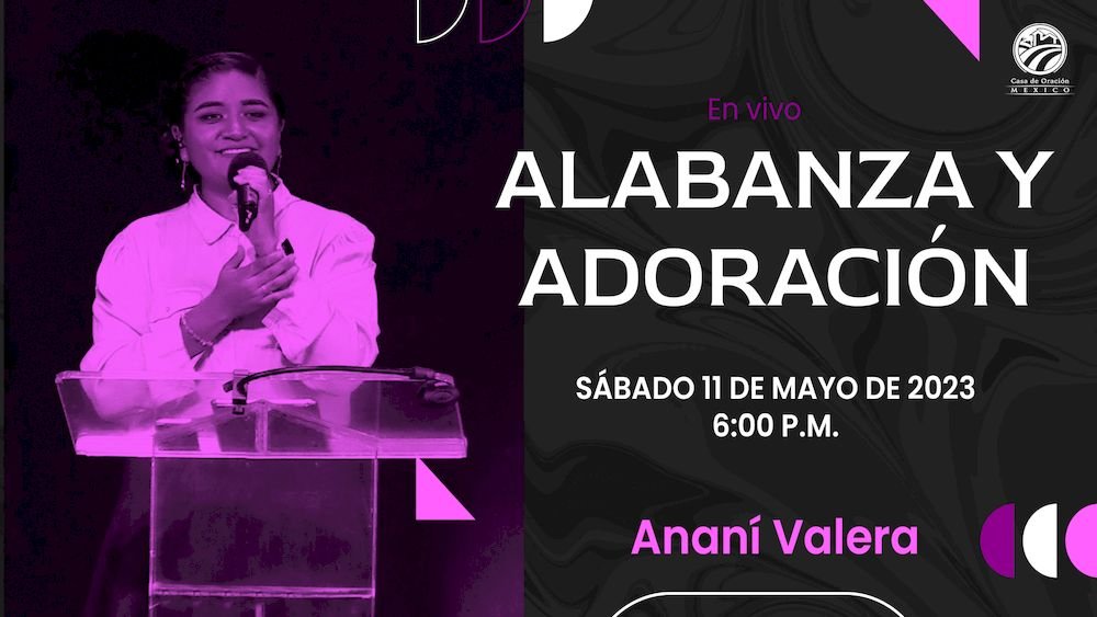11 de mayo de 2024 - 6:00 p.m. / Alabanza y adoración