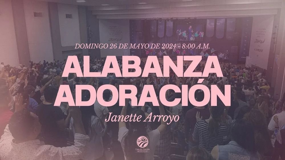 26 de mayo de 2024 - 8:00 a.m. / Alabanza y adoración
