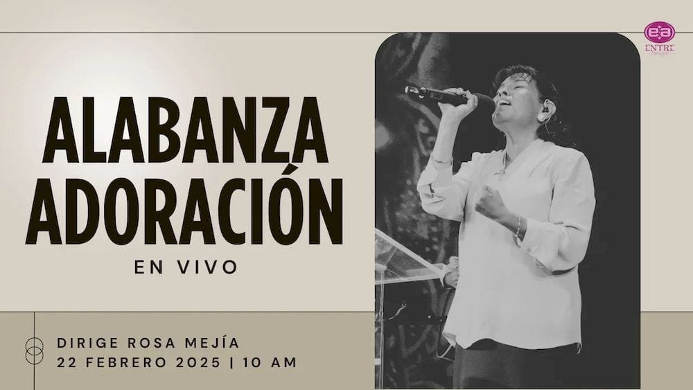 22 de febrero de 2025 - 10:00 a.m. / Alabanza y adoración