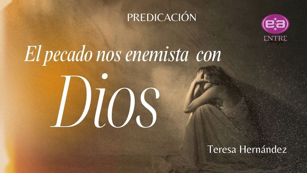 El pecado nos enemista con Dios