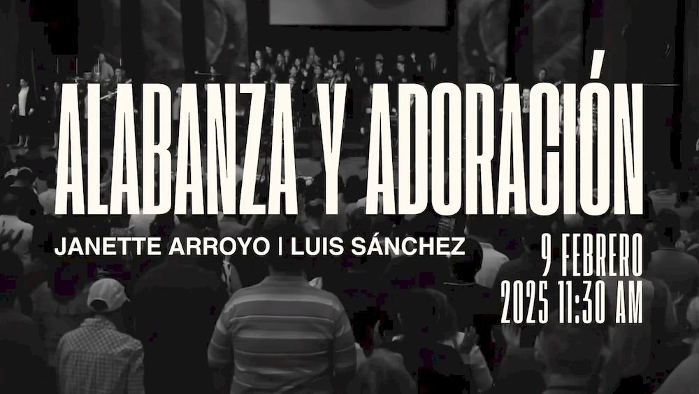 9 de febrero de 2025 - 11:30 a.m. / Alabanza y adoración