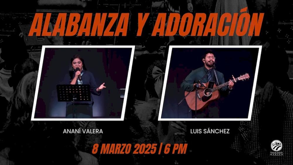 8 de marzo de 2025 - 6:00 p.m. / Alabanza y adoración