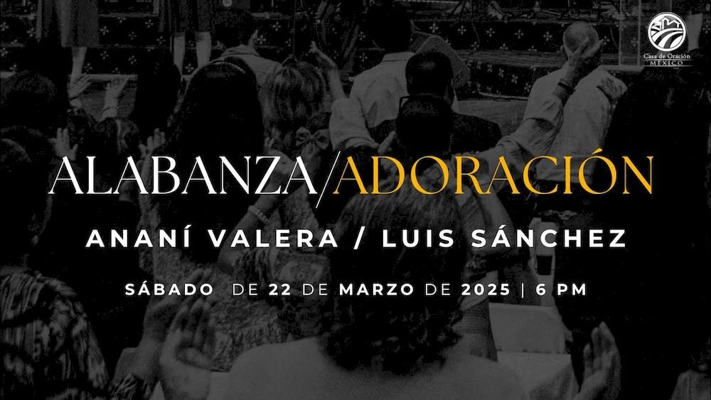 22 de marzo de 2025 - 6:00 p.m. / Alabanza y adoración