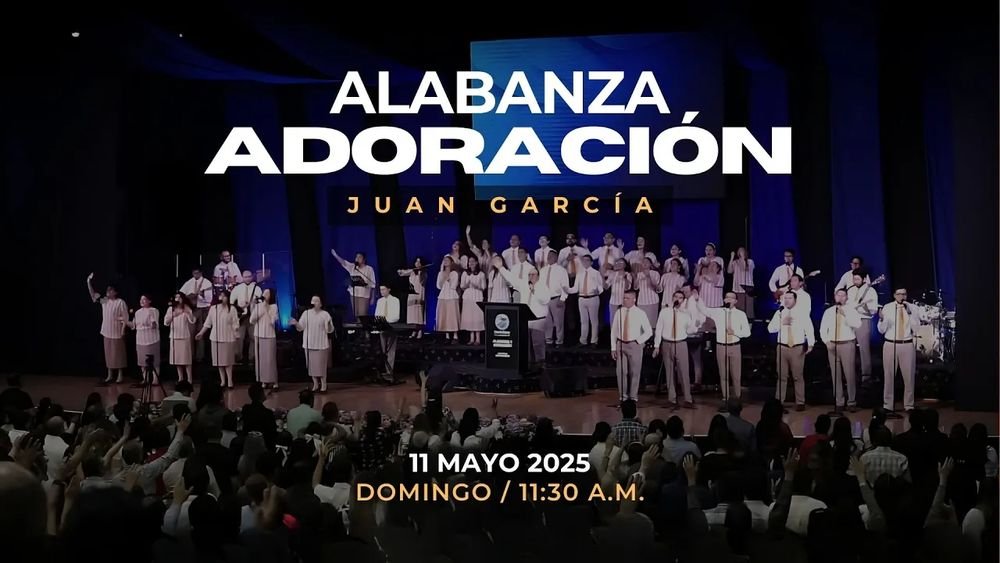 11 de mayo de 2025 - 11:30 a.m. / Alabanza y adoración