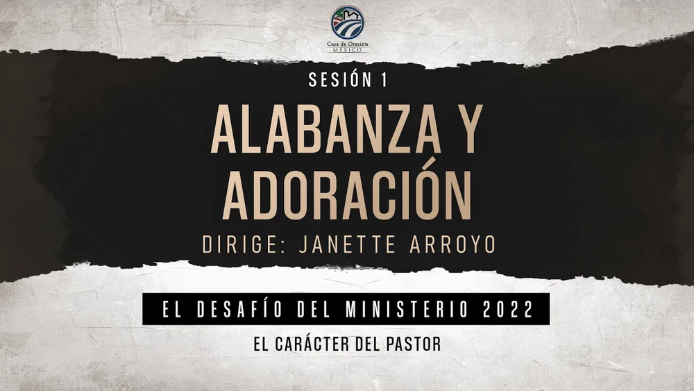 El Desafío del Ministerio 2022 – Sesión 1 / Alabanza y Adoración