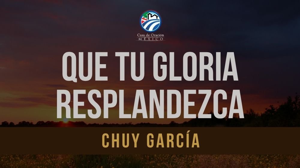Que tu gloria resplandezca