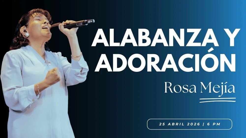 25 de abril de 2026 – 6:00 p.m. / Alabanza y adoración