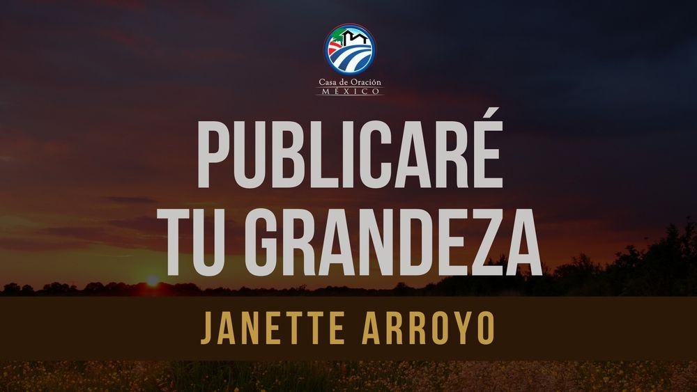 Publicaré Tu grandeza